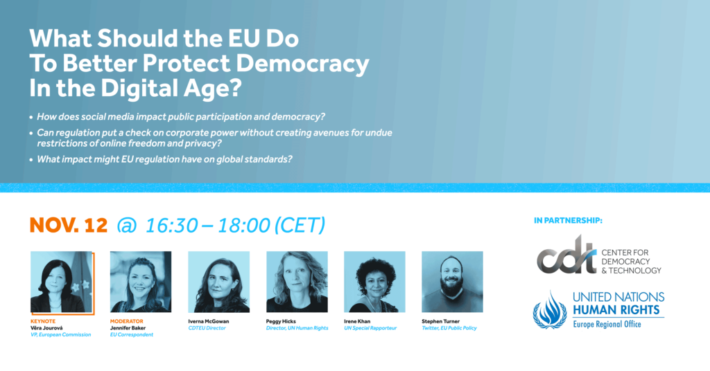 The Centre for Democracy & Technology Europe Office organised a high-level discussion in partnership with the United Nations Human Rights, Regional Office for Europe, entitled "What Should the EU Do to Better Protect Democracy in the Digital Age?" This event was on November 12, 2020.