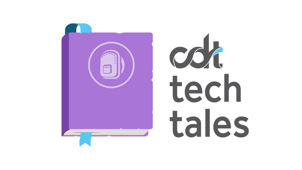 CDT Tech Tales, a blog series that lifts up personal and professional stories around CDT's issues.