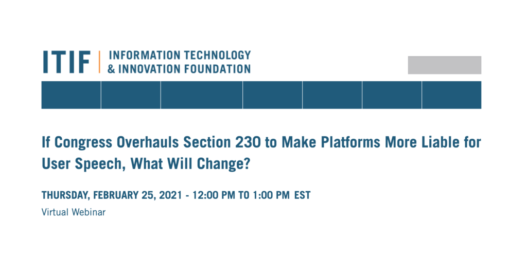 ITIF Event - If Congress Overhauls Section 230 to Make Platforms More Liable for User Speech, What Will Change?