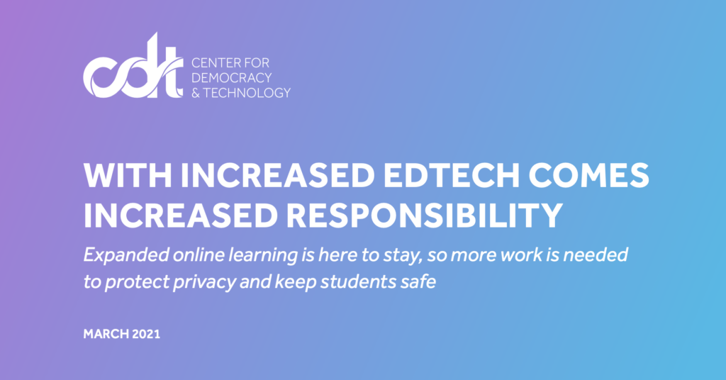 CDT's Research Report – With Increased EdTech Comes Increased Responsibility