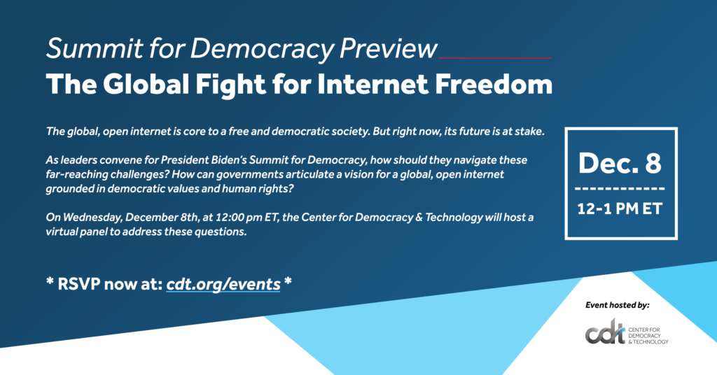 As leaders convene for President Biden’s Summit for Democracy, CDT is hosting a virtual event to discuss how to protect a global, open internet. White text on a dark blue background, with streaks of light blue and dark red. CDT logo in the bottom right corner.