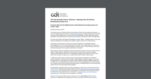 CDT President & CEO Alexandra Givens testified before the the UK All Party Parliamentary Group (APPG) on AI, discussing self-employment, the gig economy, and workers' rights. White document on a dark grey background.