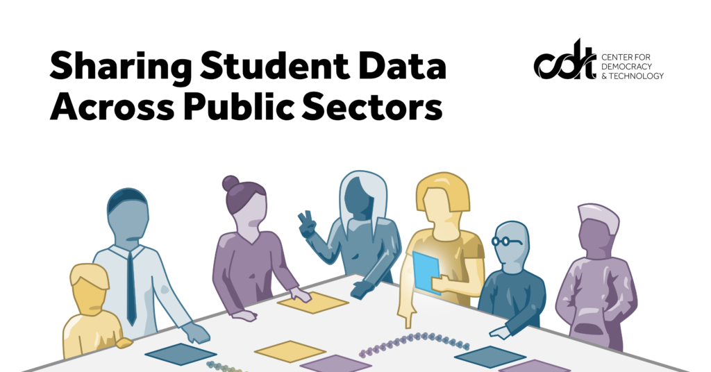 Cover for CDT's report, entitled "Sharing Student Data Across Public Sectors: Importance of Community Engagement to Support Responsible and Equitable Use." Report title & CDT logo in black and light blue text on a white background. Graphic depicts a diverse set of agency practitioners and community members (in purple, green, and yellow) standing around a table, discussing together the implications of different student data proposals.