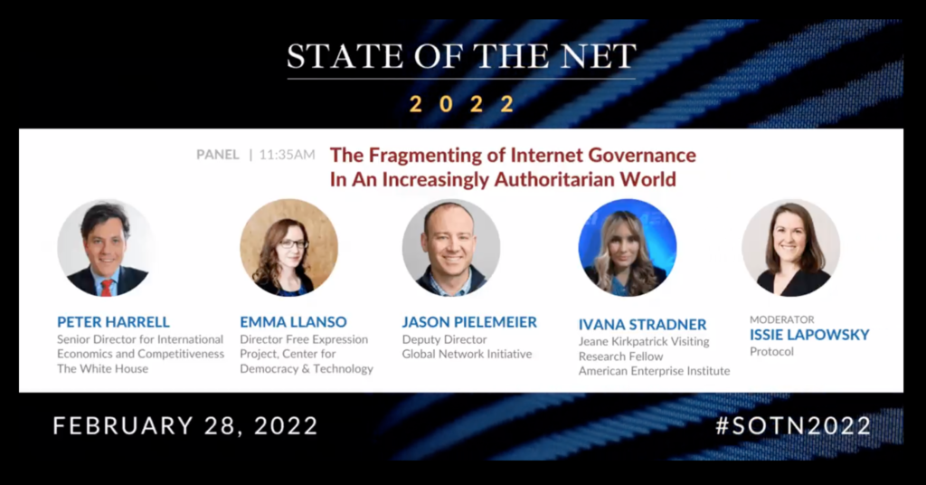 Event graphic for the 2022 State of the Net Conference panel, entitled "The Fragmenting of Internet Governance In An Increasingly Authoritarian World." Headshots, names and titles, from left to right: Peter Harrell; Emma Llansó; Jason Pielemeier; Ivana Stradner; Issie Lapowsky.