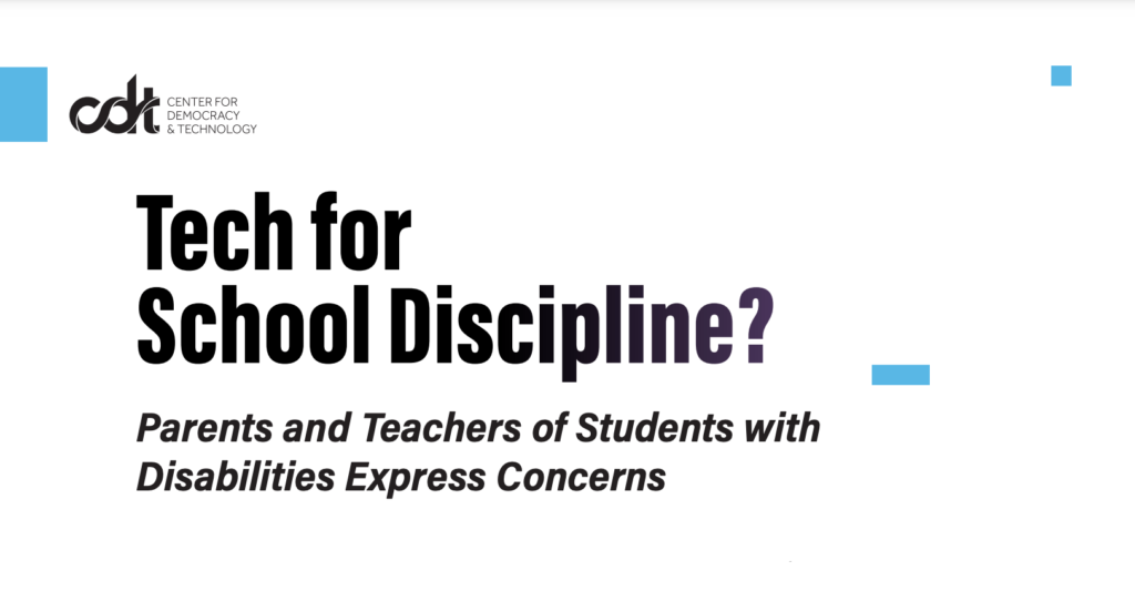CDT research brief, entitled "Tech for School Discipline? Parents and Teachers of Students with Disabilities Express Concerns." Black text & CDT logo, with light blue graphic elements floating in various places.