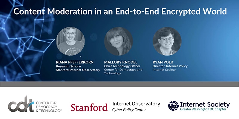 Event graphic for a Stanford Internet Observatory event, entitled "Stanford Internet Observatory - Content Moderation in an End-to-End Encrypted World." Speaker headshots, in grayscale, on dark blue gradient from left to right: Riana Pfefferkorn, Stanford; Mallory Knodel, CDT; Ryan Polk, Internet Society.