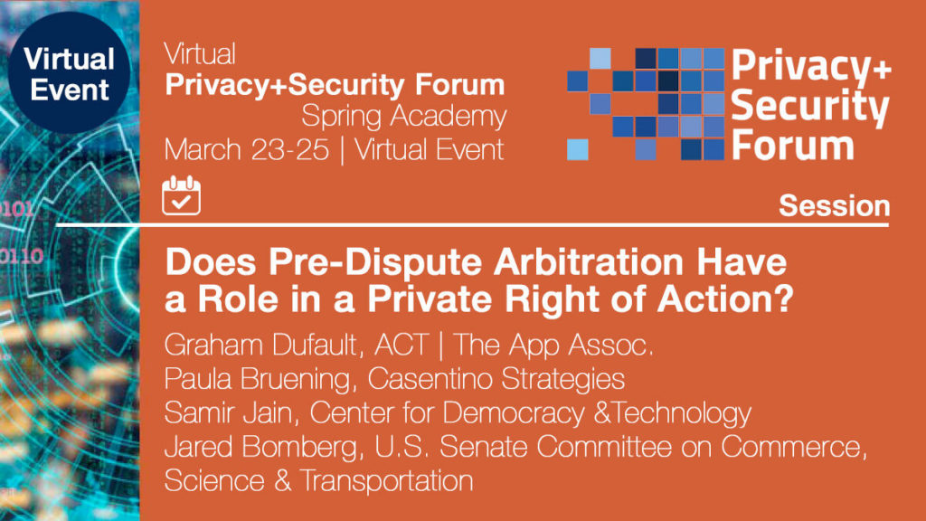 The Privacy+Security Forum's Virtual Spring Academy 2022. Session 5, March 24, 2022: Does Pre-Dispute Arbitration Have a Role in a Private Right of Action? Orange background, white text, and bright green / blue code to the left.
