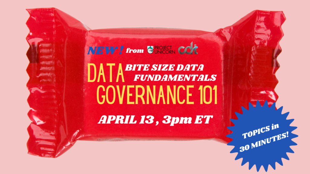 CDT is partnering with Project Unicorns on an event, entitled "Bite Size Data Fundamentals: Data Governance 101." Yellow and white text on top of a red candy wrapper, and a light red colored background. Blue star pop-up with white text, saying "Topics in 30 minutes!"
