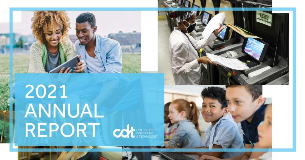 CDT's 2021 Annual Report. Photo collage - on top left, a couple sitting outside and enjoying something on their tablet. On bottom left, a person riding a train while taking a phone call on their cell phone. On top right, a masked election official working on election technology. On bottom right, a student smiles while they work amongst a group of other students at a computer lab.