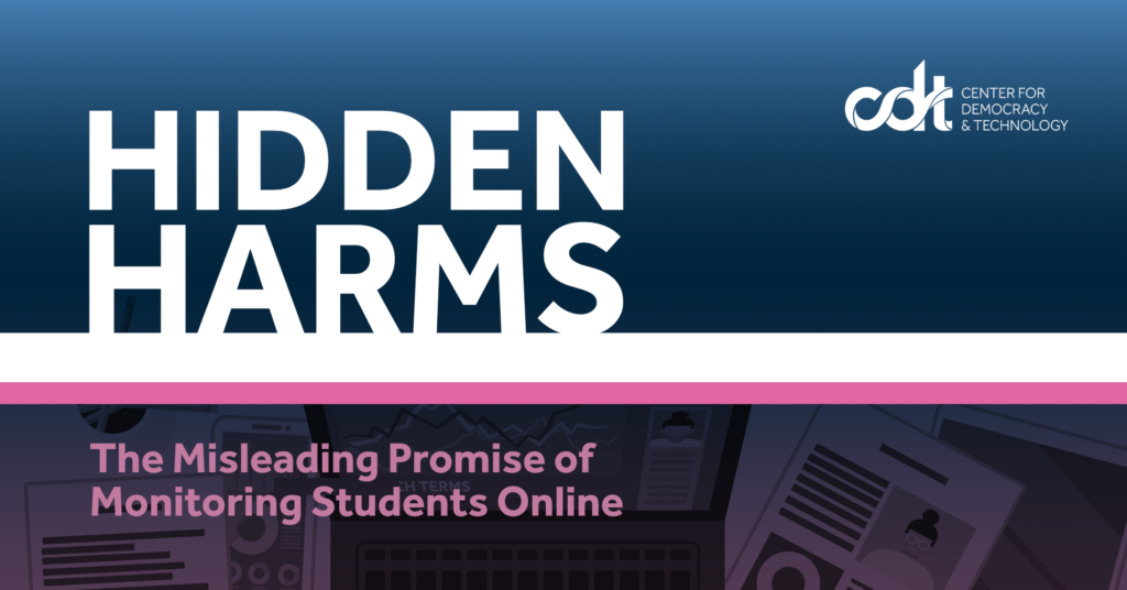 CDT report, entitled "Hidden Harms: The Misleading Promise of Monitoring Students Online." Text in white and pink, on a dark blue gradient background. Subtle images of a computer with student activity monitoring software on the screen, and monitoring reports underneath it, are on the bottom.