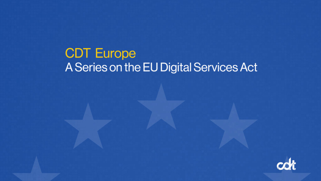 A blog series by the CDT Europe team on the EU Digital Services Act. Royal blue background, with a slightly visible circle of stars from the EU flag. Text in yellow and white.