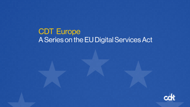 A blog series by the CDT Europe team on the EU Digital Services Act. Royal blue background, with a slightly visible circle of stars from the EU flag. Text in yellow and white.
