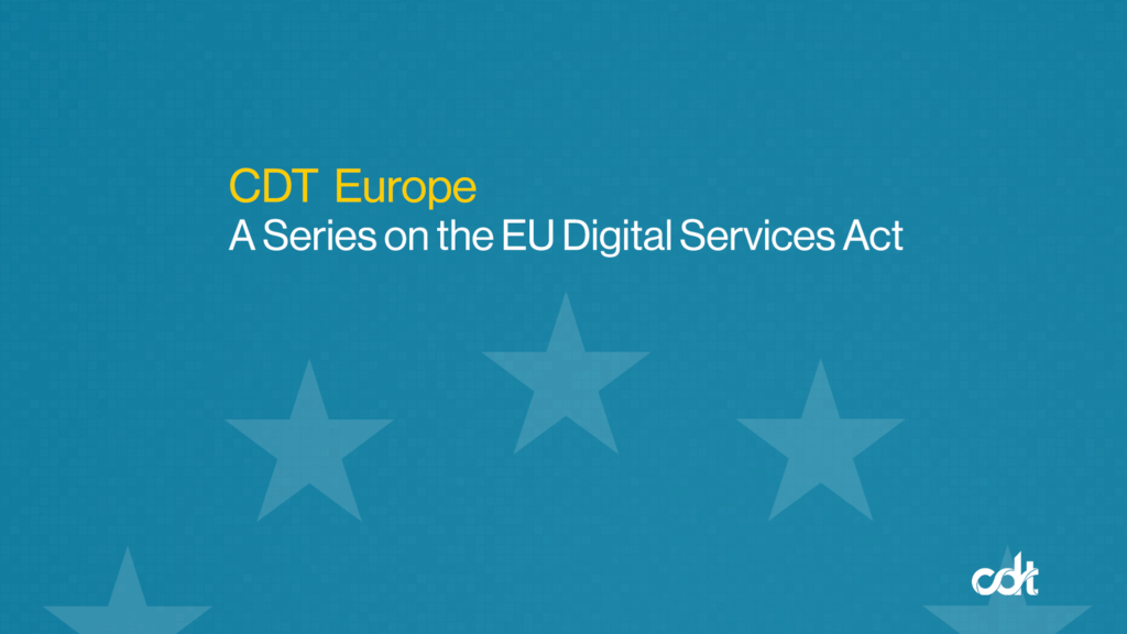 A blog series by the CDT Europe team on the EU Digital Services Act. A green/blue background, with a slightly visible circle of stars from the EU flag. Text in yellow and white.