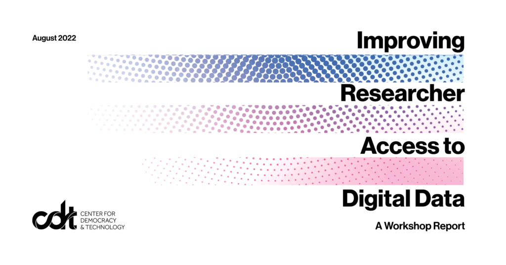 CDT report, entitled "Improving Researcher Access to Digital Data: A Workshop Report." Black text against a white background, with three long rectangles filled with various densities of blue and red gradients of a halftone pattern.
