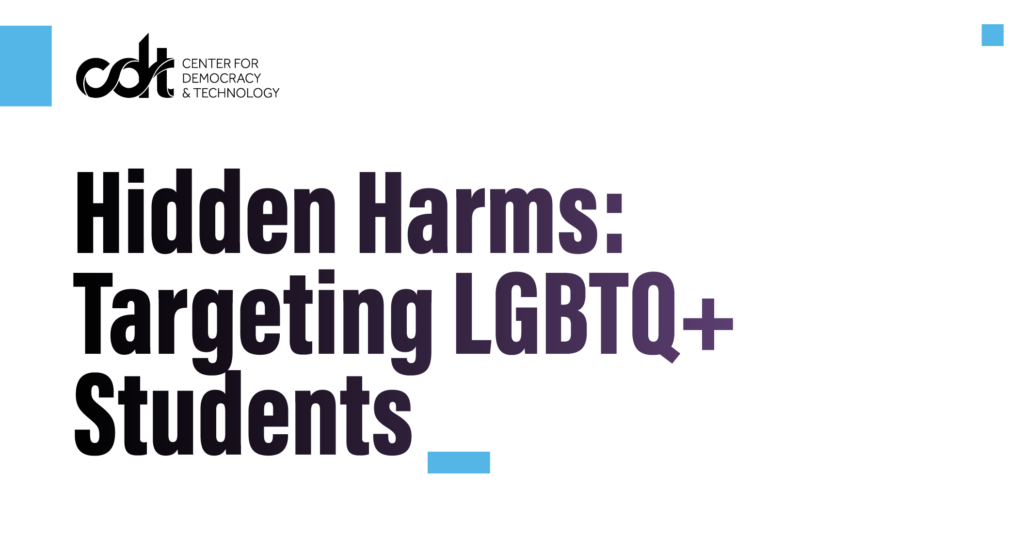 A research brief from the CDT Civic Tech team, entitled "Hidden Harms: Targeting LGBTQ+ Students." Black text on a white background.