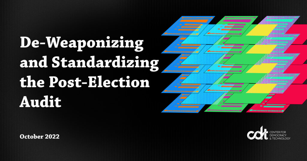 Graphic for CDT report, entitled “De-Weaponizing and Standardizing the Post-Election Audit.” A column of ballots is arranged in blue, green, and red, overlapping with scanline patterns in bright blue, purple, and teal. Black background, and white text and CDT logo.