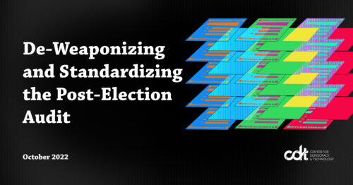 Graphic for CDT report, entitled “De-Weaponizing and Standardizing the Post-Election Audit.” A column of ballots is arranged in blue, green, and red, overlapping with scanline patterns in bright blue, purple, and teal. Black background, and white text and CDT logo.