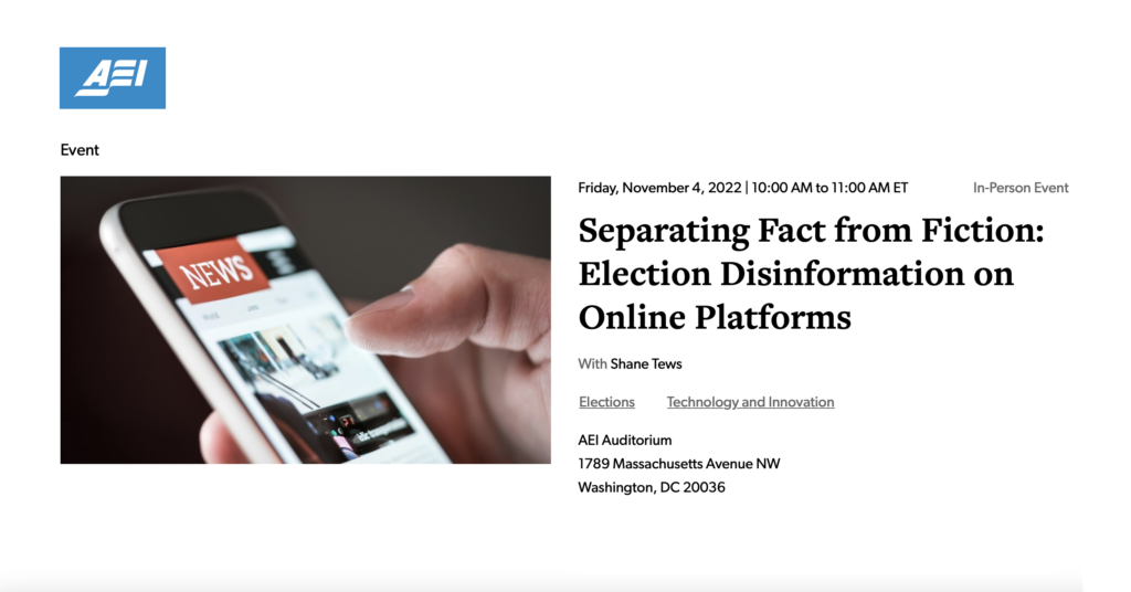 An AEI event, entitled "Separating Fact from Fiction Election Disinformation on Online Platforms."