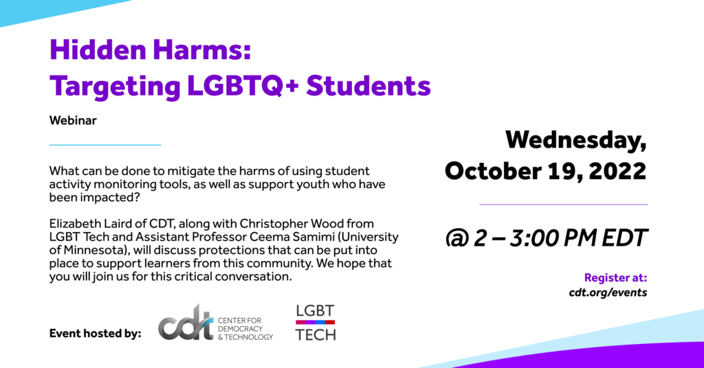Graphic for a joint-CDT and LGBT Tech event, entitled "Hidden Harms: Targeting LGBTQ+ Students." Wednesday, October 19, 2022 from 2-3 PM ET. Text in purple and black.