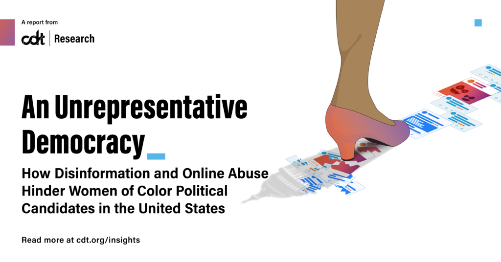 Graphic for a CDT report, entitled "An Unrepresentative Democracy: How Disinformation and Online Abuse Hinder Women of Color Political Candidates in the United States." Illustration depicting a woman's leg in kitten heel stomping on malicious social media posts while casting a shadow of the U.S. capital building.