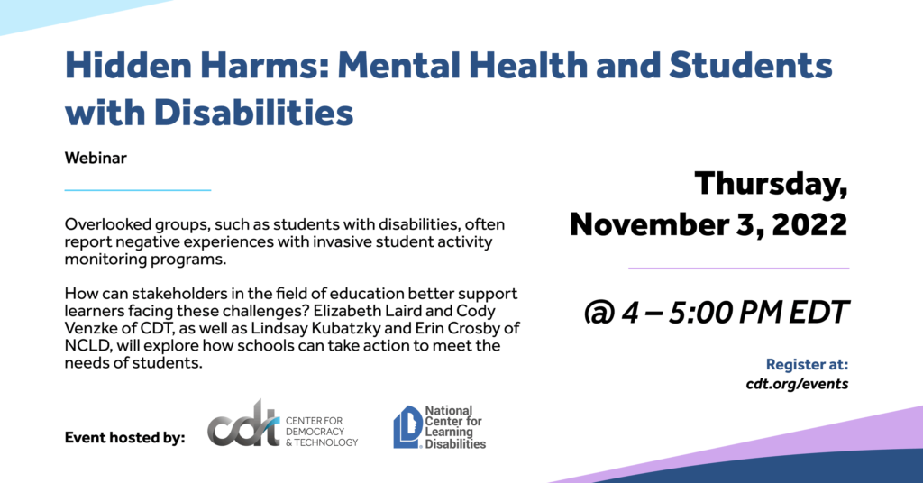 Graphic for a joint-event hosted by CDT and NCLD, entitled "Hidden Harms: Mental Health and Students with Disabilities." November 3, 2022 from 4-5 PM ET. Text in blue and black.