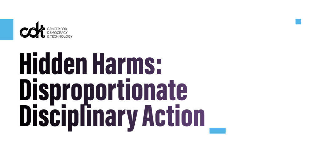 Graphic for CDT's research brief, entitled "Hidden Harms: Disproportionate Disciplinary Action." Black text on a white background.