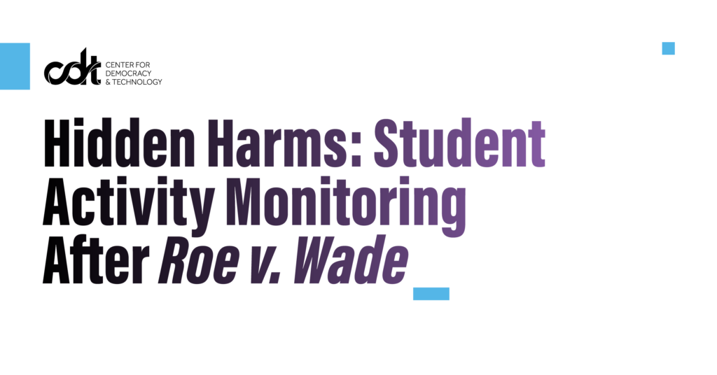 Graphic for CDT's research brief, entitled "Hidden Harms: Student Activity Monitoring After Roe v. Wade." Black text on a white background.