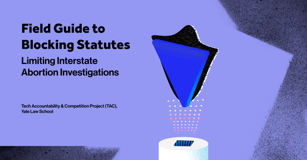Graphic for a report, entitled "Field Guide to Blocking Statutes: Limiting Interstate Abortion Investigations." An illustration of a phone on a pillar, with dots emanating from it representing data. A triangular blue-and-black shield sits above the phone and protects that data.