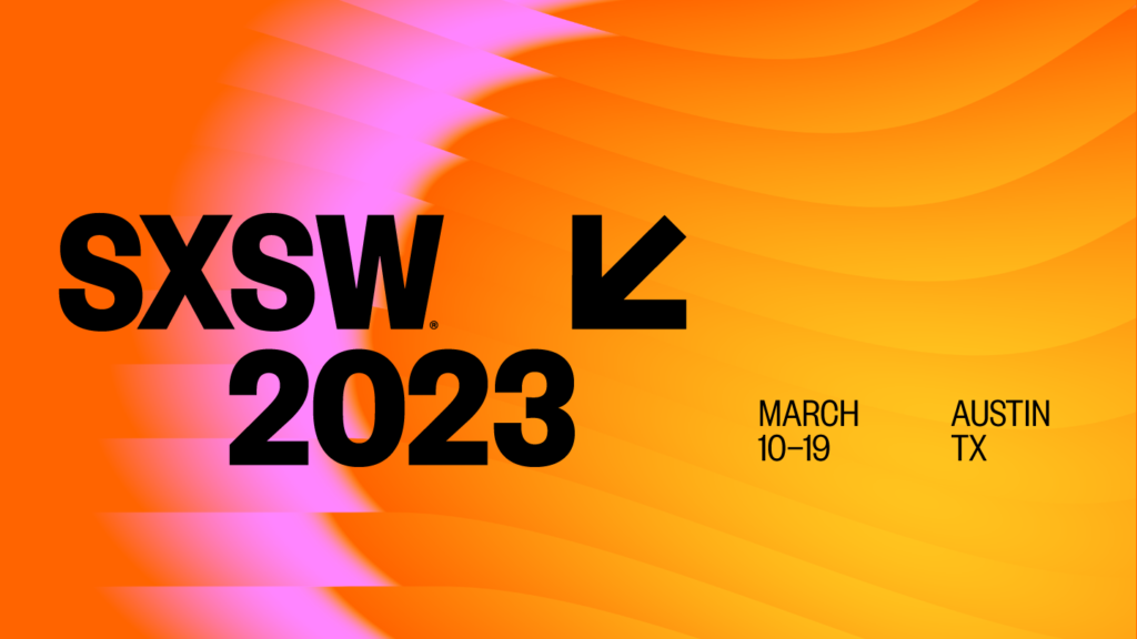 SXSW 2023, March 10-19, in Austin, TX. Black text on orange, yellow, and pink background.
