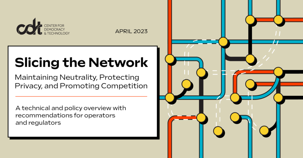 Graphic for a CDT report, entitled "Slicing the Network: Maintaining Neutrality, Protecting Privacy, and Promoting Competition." Illustration of a red, blue, and yellow network with various modules connected to each other.