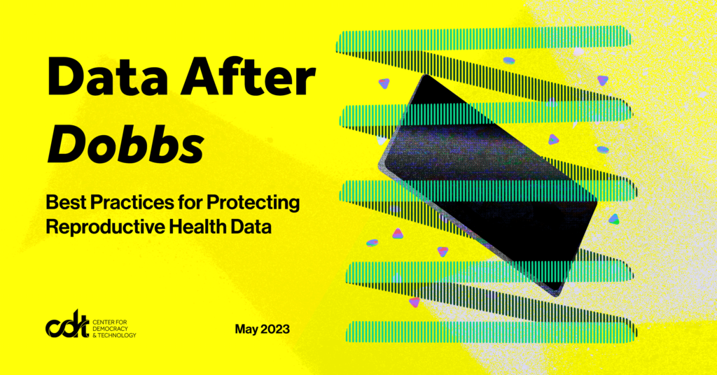 Graphic for CDT report, entitled "Data After Dobbs: Best Practices for Protecting Reproductive Health Data." Phone surrounded by green protective lines and floating multicolor bits of reproductive health data.