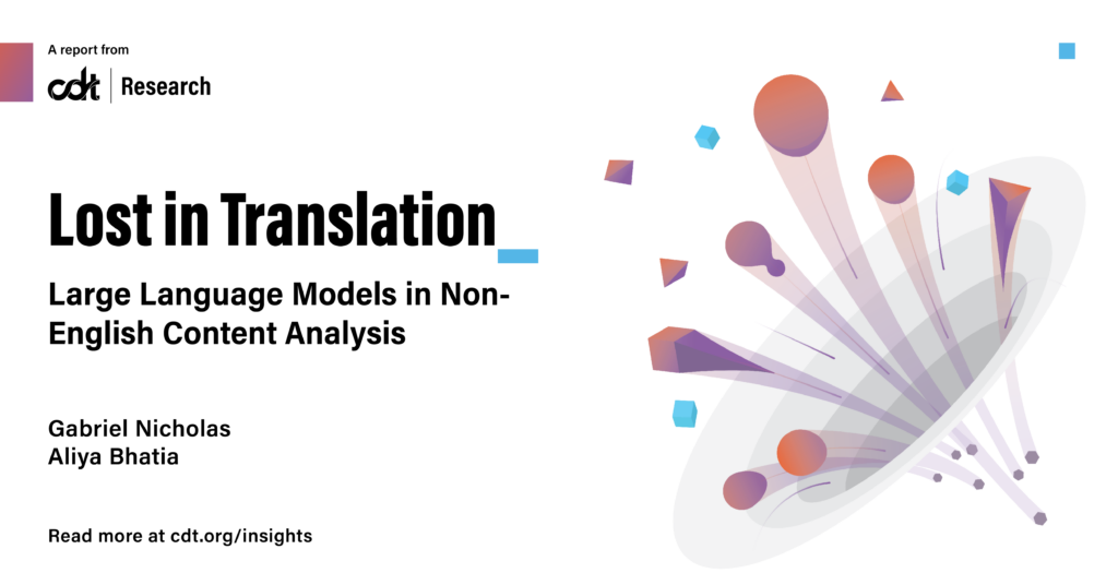Graphic for CDT Research report, entitled "Lost in Translation: Large Language Models in Non-English Content Analysis." Illustration of various shapes representing different languages. A select number of the shapes are being pulled into a black hole representing the way large language models "suck up" data.