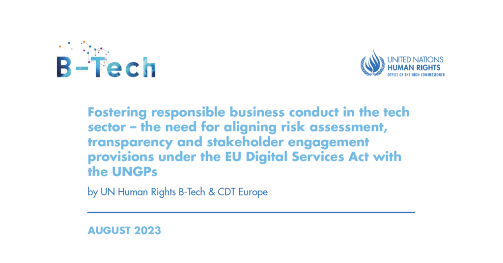Blog written with CDT Europe and the UN Human Rights B-Tech Project. Entitled "Fostering responsible business conduct in the tech sector – the need for aligning risk assessment, transparency and stakeholder engagement provisions under the EU Digital Services Act with the UNGPs."