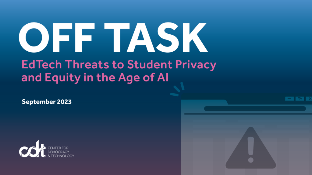 Graphic for CDT report, entitled "Off Task: EdTech Threats to Student Privacy and Equity in the Age of AI." A browser with a warning symbol.