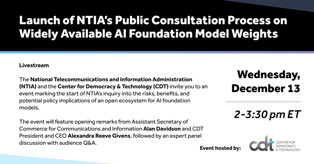Graphic for a CDT event, entitled "Launch of NTIA's Public Consultation Process on Widely Available AI Foundation Model Weights." Wednesday, December 13, 2023.