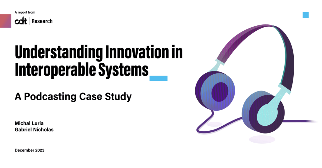 CDT Research report, entitled "Understanding Innovation in Interoperable Systems: A Podcasting Case Study." Illustration of purple and blue headphones.