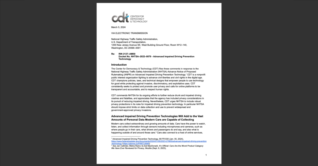 The Center for Democracy & Technology (CDT) files these comments in response to the National Highway Traffic Safety Administration (NHTSA) Advance Notice of Proposed Rulemaking (ANPR) on Advanced Impaired Driving Prevention Technology. White document on dark gray background.