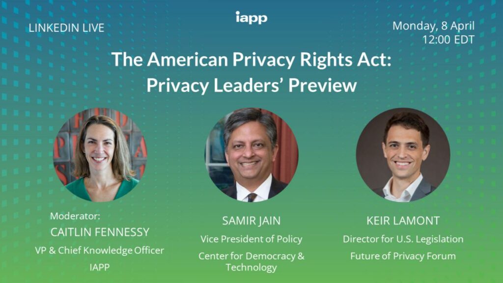 Graphic for The American Privacy Rights Act- Privacy Leaders’ Preview featuring headshots with white text on a green background.