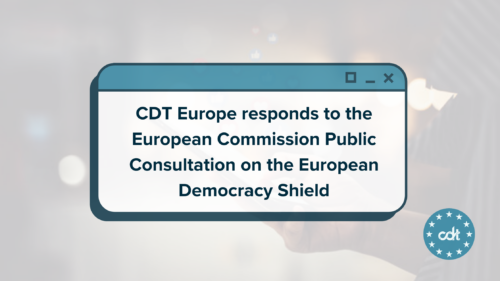 CDT Europe responds to the European Commission Public Consultation on the European Democracy Shield